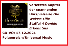 vorletztes Kapitel der spannenden Hörspielserie Die Weisse Lilie – Staffel 4 Dunkle Erkenntnis  CD-VÖ: 17.12.2021Folgenreich/Universal Music